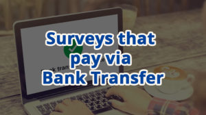 Best Survey Sites that pay via Bank Transfer [Verified]