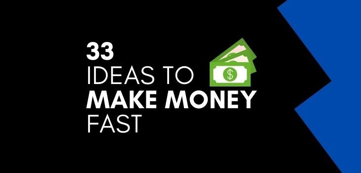 33 Ideas to Make Money Fast