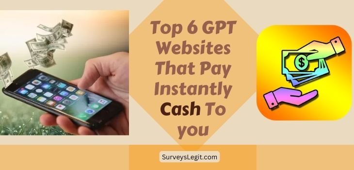 Top 6 GPT Websites That Pay Instantly Cash To you